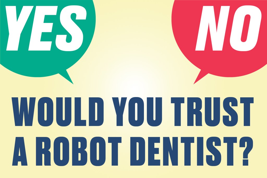 Graphic with green and red speech bubbles reading “YES” and “NO” above the words “Would you trust a robot dentist?”